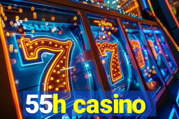 55h casino